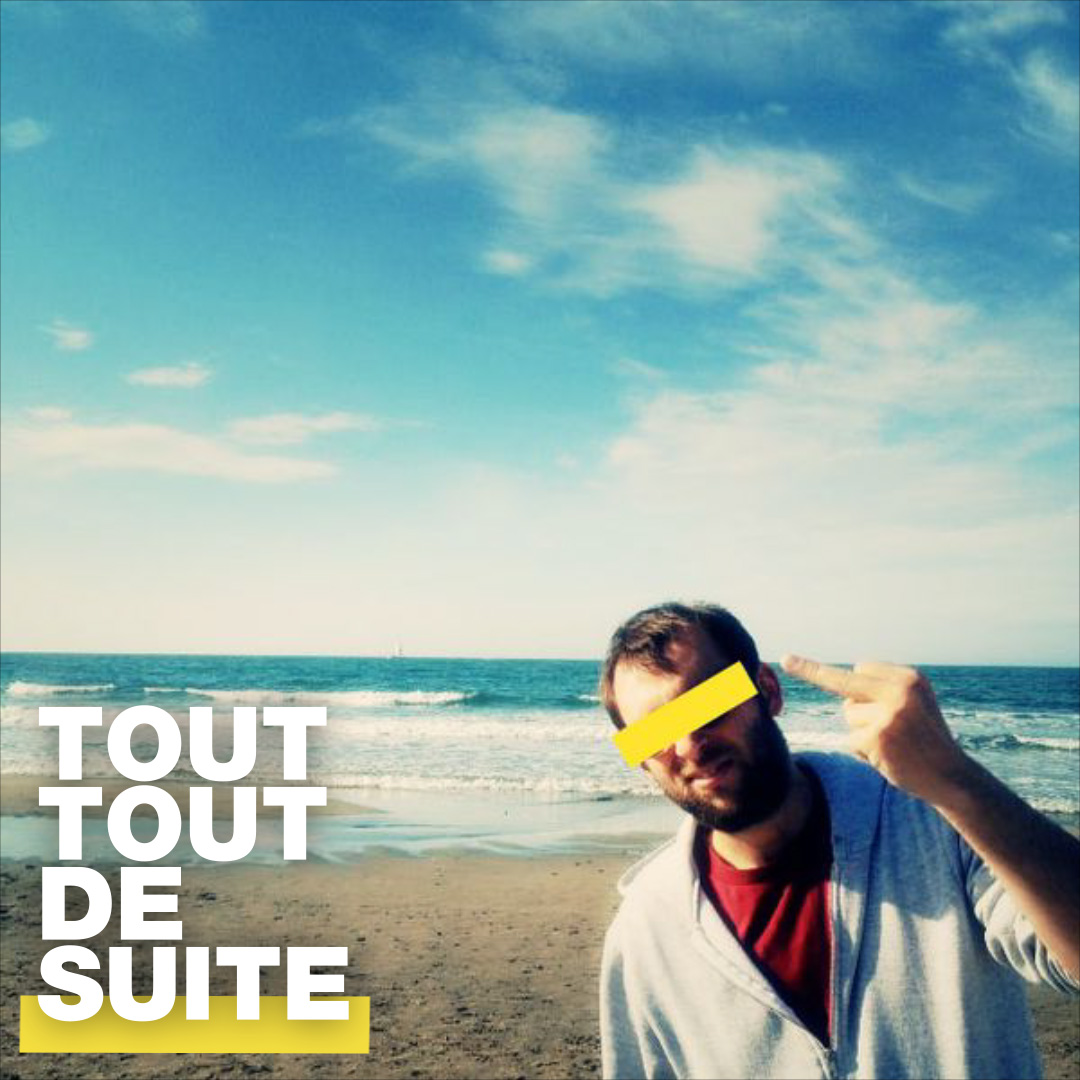 Tout Tout De Suite (Numéro Cinq)